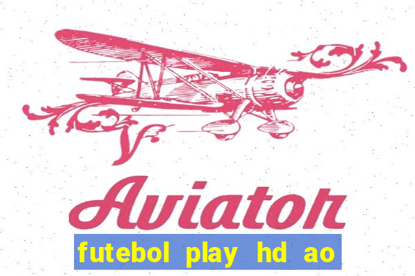 futebol play hd ao vivo agora